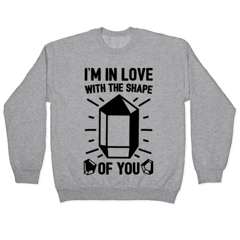 I'm In Love With The Shape of You Crystal Parody Pullover