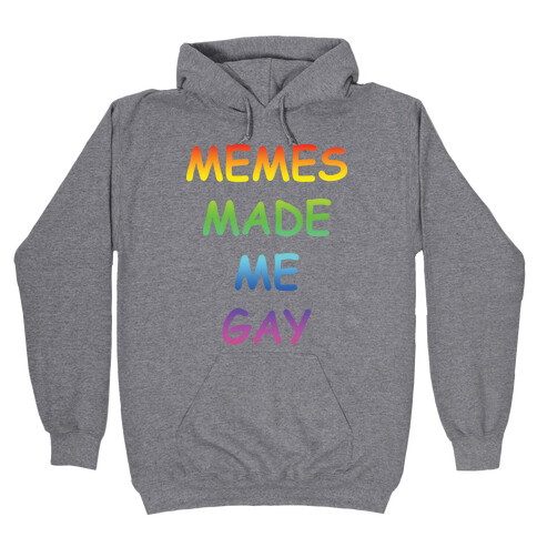 Memes Made Me Gay Hooded Sweatshirt