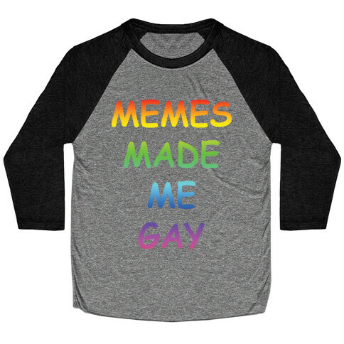 Memes Made Me Gay Baseball Tee