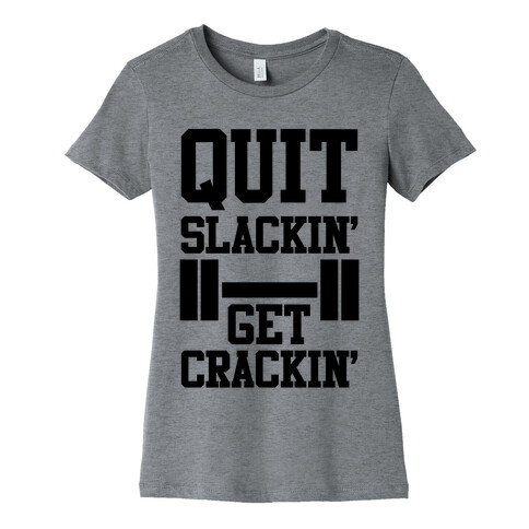 Quit Slackin' Get Crackin' Womens T-Shirt