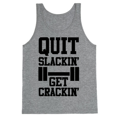 Quit Slackin' Get Crackin' Tank Top