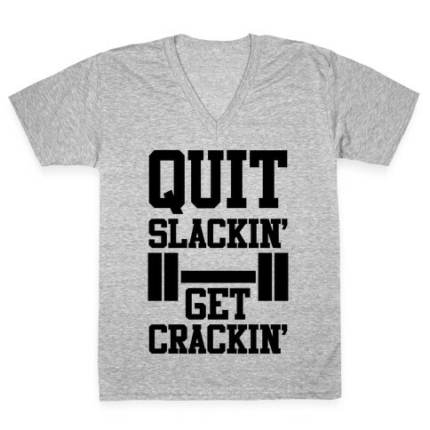 Quit Slackin' Get Crackin' V-Neck Tee Shirt