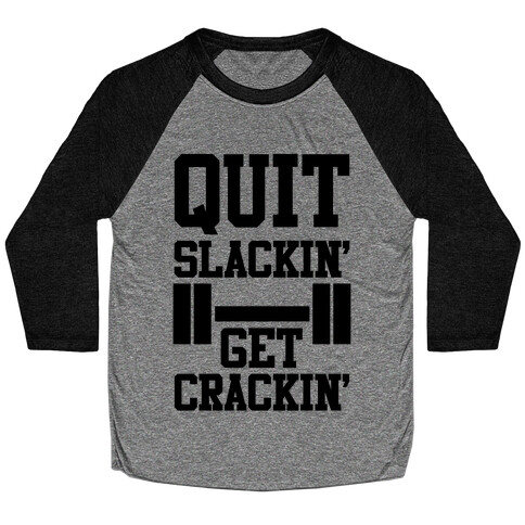 Quit Slackin' Get Crackin' Baseball Tee