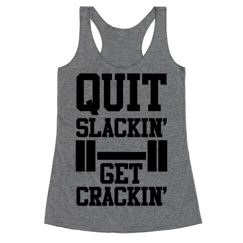 Quit Slackin' Get Crackin' Racerback Tank Top