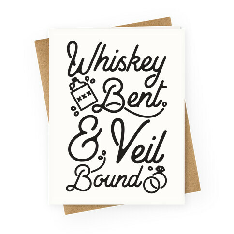 Whiskey Bent and Veil Bound Greeting Card