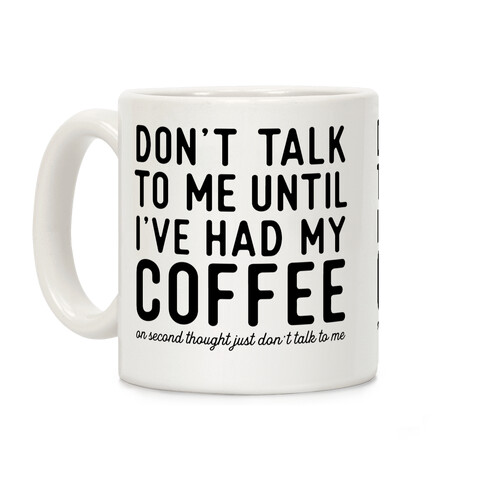 Don't Talk to Me until I've Had My Coffee Coffee Mug