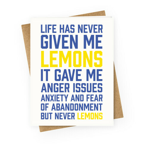 Life Has Never Given Me Lemons Greeting Card