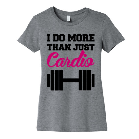 I Do More Than Just Cardio Womens T-Shirt