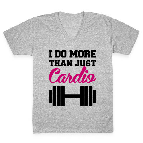 I Do More Than Just Cardio V-Neck Tee Shirt