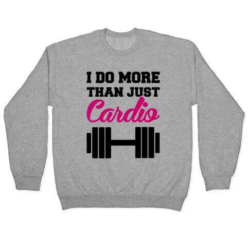 I Do More Than Just Cardio Pullover