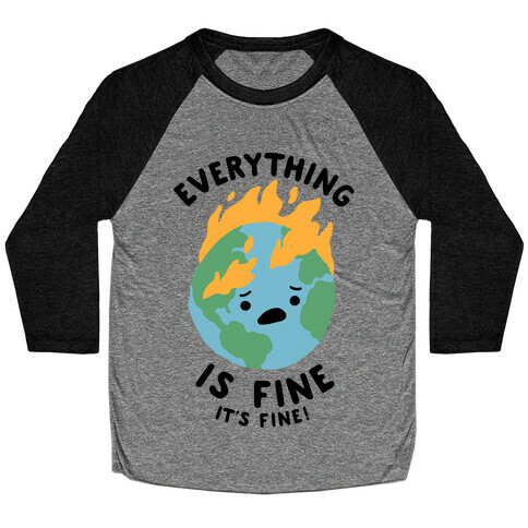 Everything Is Fine (Climate Change) Baseball Tee