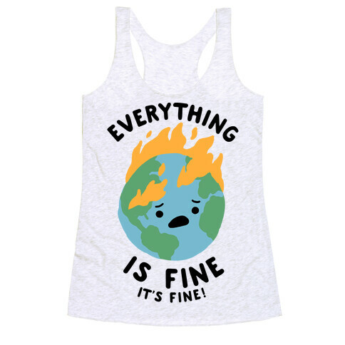 Everything Is Fine (Climate Change) Racerback Tank Top