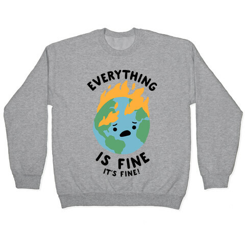 Everything Is Fine (Climate Change) Pullover