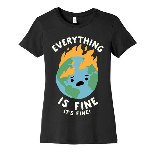 Everything Is Fine It's Fine Womens T-Shirt