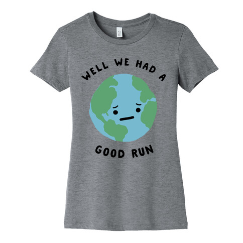 We Had A Good Run Womens T-Shirt