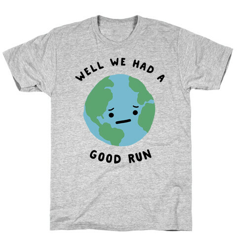 We Had A Good Run T-Shirt