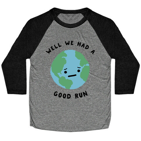 We Had A Good Run Baseball Tee