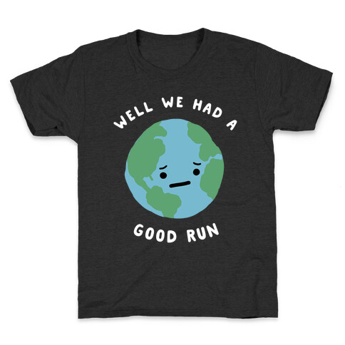 We Had A Good Run Kids T-Shirt