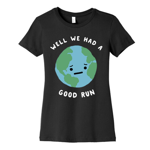 We Had A Good Run Womens T-Shirt