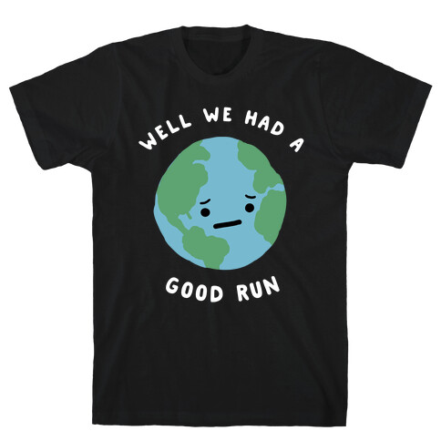 We Had A Good Run T-Shirt