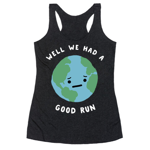 We Had A Good Run Racerback Tank Top