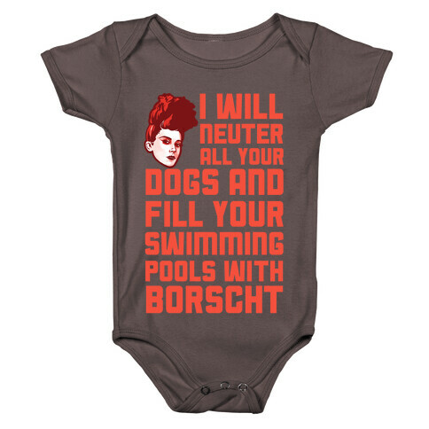 I Will Neuter All Your Dogs And Fill Your Swimming Pools With Borscht Baby One-Piece