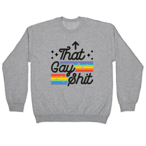 That Gay Shit (It Me) Pullover