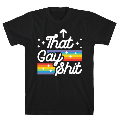 That Gay Shit (It Me) T-Shirt