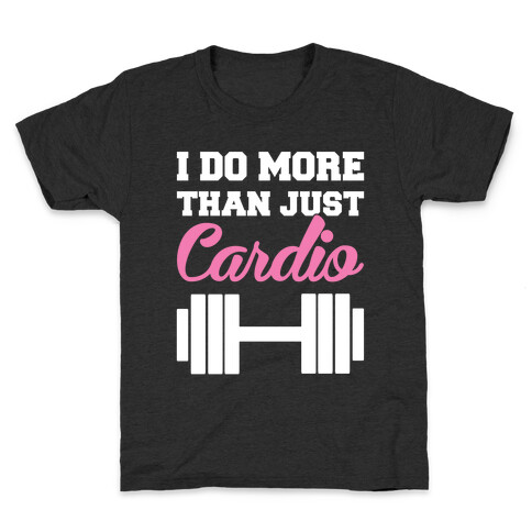I Do More Than Just Cardio Kids T-Shirt