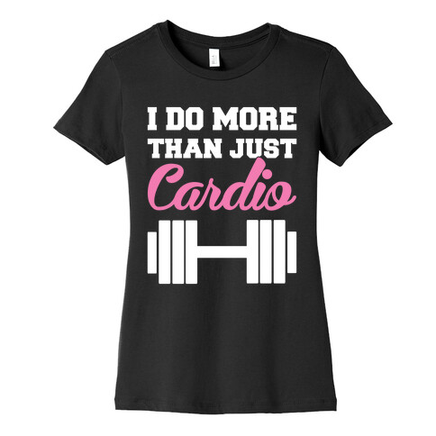 I Do More Than Just Cardio Womens T-Shirt