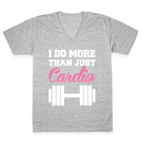 I Do More Than Just Cardio V-Neck Tee Shirt