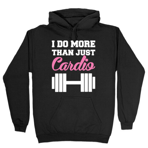 I Do More Than Just Cardio Hooded Sweatshirt