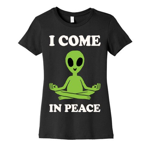 I Come In Peace Womens T-Shirt