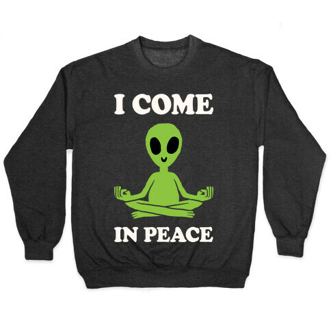 I Come In Peace Pullover