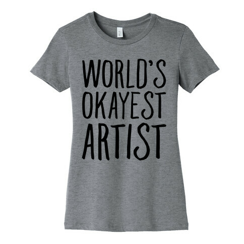 World's Okayest Artist Womens T-Shirt