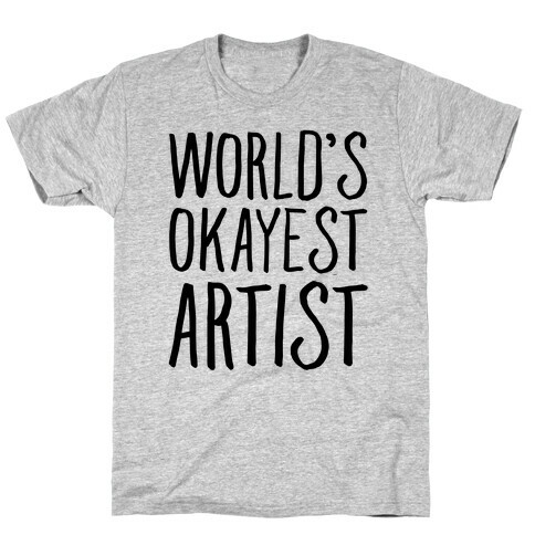 World's Okayest Artist T-Shirt