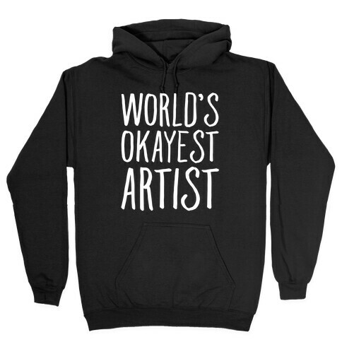 World's Okayest Artist Hooded Sweatshirt