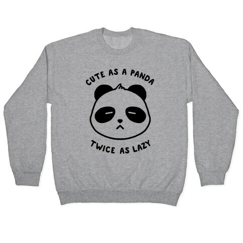Cute As A Panda Twice As Lazy Pullover