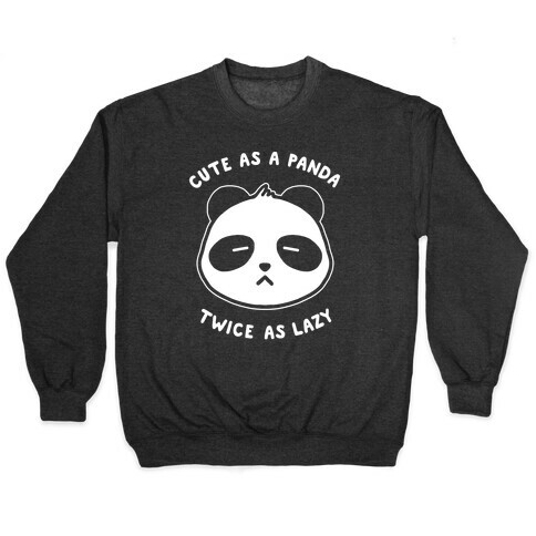 Cute As A Panda Twice As Lazy Pullover