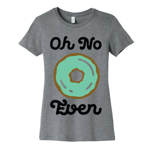 Oh No Doughnut Even Womens T-Shirt