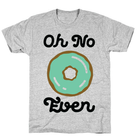 Oh No Doughnut Even T-Shirt