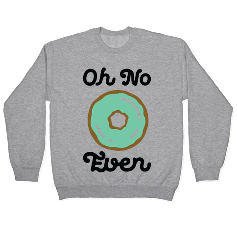 Oh No Doughnut Even Pullover