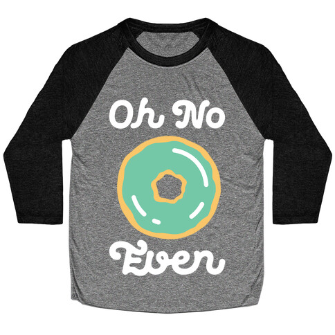 Oh No Doughnut Even Baseball Tee