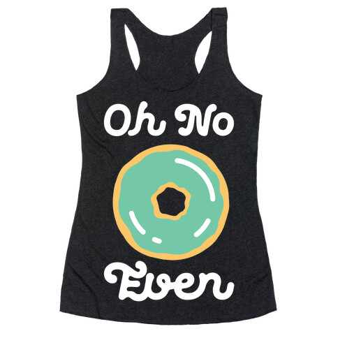 Oh No Doughnut Even Racerback Tank Top