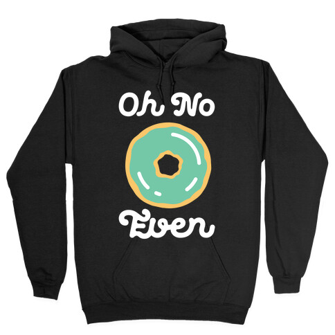 Oh No Doughnut Even Hooded Sweatshirt