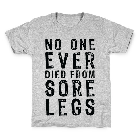 No One Ever Died From Sore Legs Kids T-Shirt