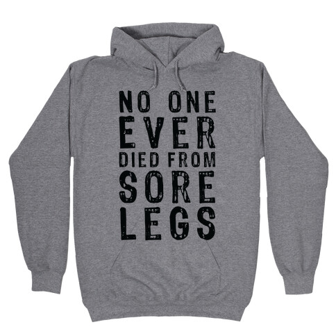 No One Ever Died From Sore Legs Hooded Sweatshirt