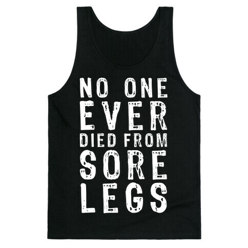 No One Ever Died From Sore Legs Tank Top