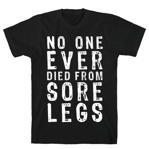 No One Ever Died From Sore Legs T-Shirt