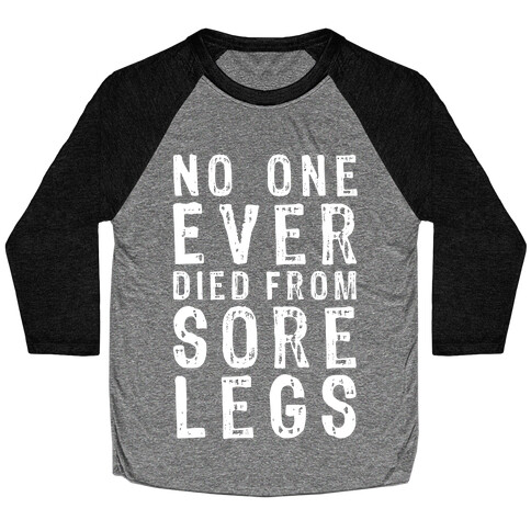 No One Ever Died From Sore Legs Baseball Tee